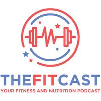 The FitCast: Fitness and Nutrition Podcast