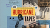 The Hurricane Tapes