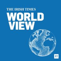 The Irish Times World View Podcast