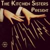 The Kitchen Sisters Present