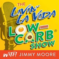 The Livin' La Vida Low-Carb Show With Jimmy Moore