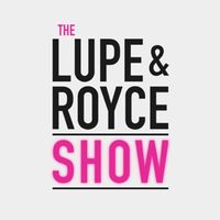 Introducing The Lupe and Royce Show