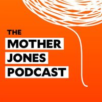 The Mother Jones Podcast