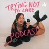 Trying Not to Care • Episodes