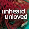Unheard Unloved