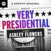 Welcome to Very Presidential with Ashley Flowers!