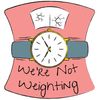 We're Not Weighting's podcast