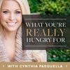 What You're REALLY Hungry For with Cynthia Pasquella