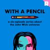 With a Pencil: A Six-Episode Series About the John Wick Universe • Episodes