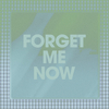 Forget Me Now
