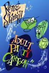 Ren & Stimpy "Adult Party Cartoon"