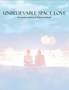 Unbelievable Space Love